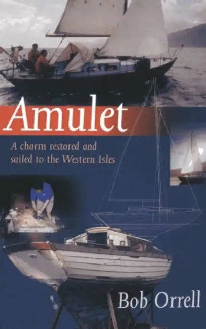 Amulet: A Charm Restored and Sailed to the Western Isles by Bob Orrell