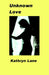 Lane K Unknown Love by Kathryn Lane