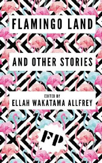 Flamingo Land: And Other Stories by Ellah Wakatama Allfrey