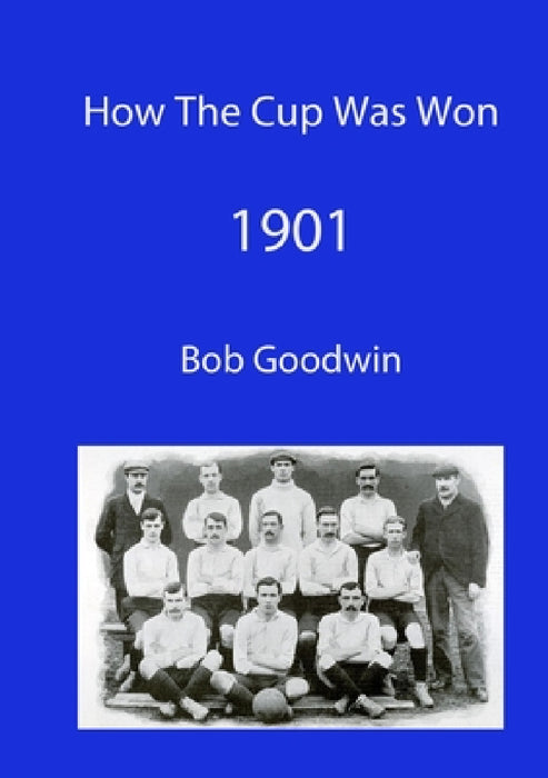 How The Cup Was Won - 1901 by Bob Goodwin