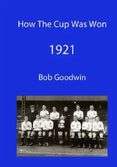 How The Cup Was Won 1921 by Bob Goodwin