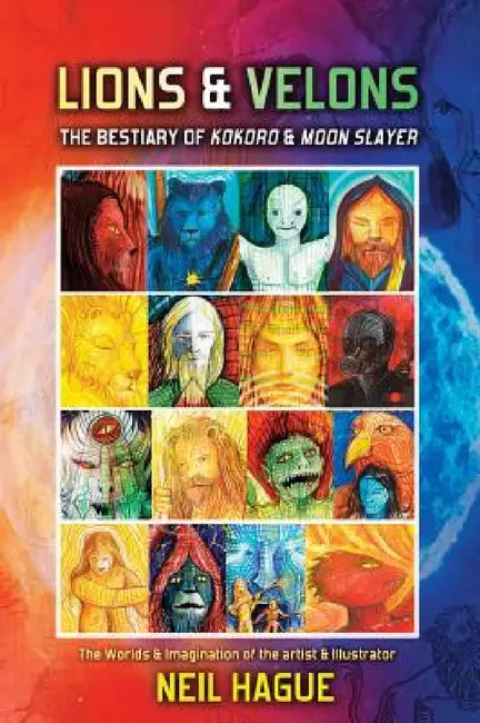 Lions & Velons: The Bestiary of Kokoro and Moon Slayer by Neil Hague, Neil Hague