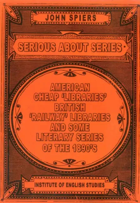 Serious about Series: American Cheap 'Libraries', 'Railway' Libraries, and Some Literary Series of the 1890s by John Spiers