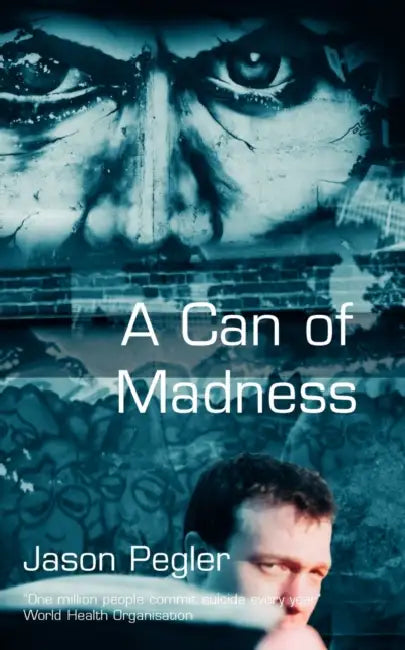 A Can of Madness: Memoir on bipolar disorder and manic depression by Jason Pegler
