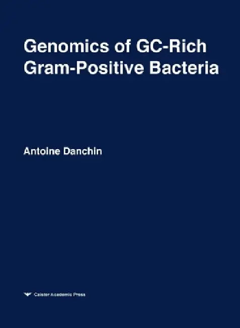 Genomics of GC-Rich Gram-Positive Bacteria: Functional Genomics Series Volume 2 by Antoine Danchin