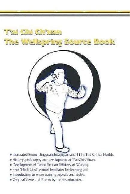 T'ai Chi Ch'uan, The Wellspring Source Book.: Taijiquan, history, philosophy and more. by Myke Symonds