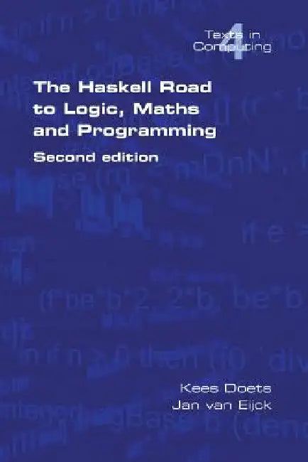 The Haskell Road to Logic, Maths and Programming. Second Edition by Kees Doets, Van Jan Eijck
