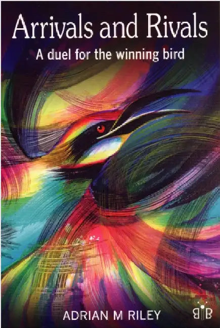 Arrivals and Rivals: A Duel for the Winning Bird by Adrian M. Riley