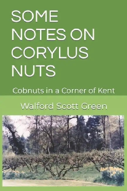 Some Notes on Corylus Nuts: Cobnuts in a Corner of Kent by Walford Scott Green