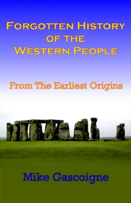 Forgotten History of the Western People: From the Earliest Origins by Mike Gascoigne