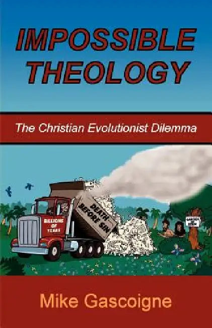 Impossible Theology: The Christian Evolutionist Dilemma by Mike Gascoigne