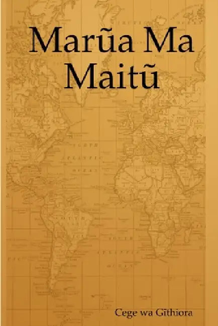 Marua Ma Maitu by Cege Wa Githiora