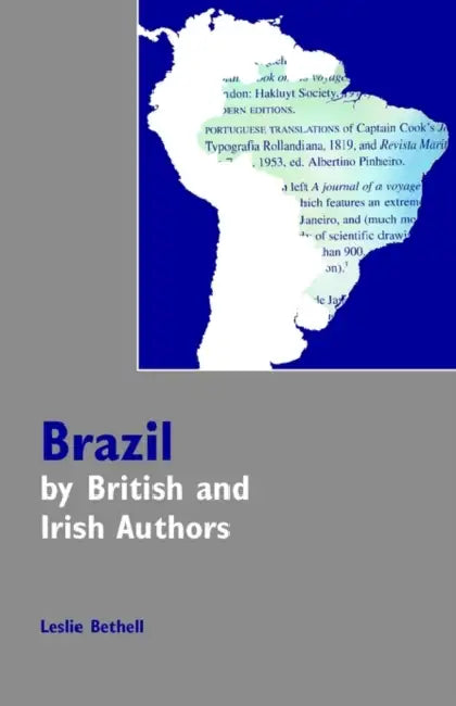 Brazil by British and Irish Authors by Leslie Bethell
