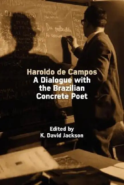 Haroldo de Campos: A Dialogue with the Brazilian Concrete Poet by K. David Jackson