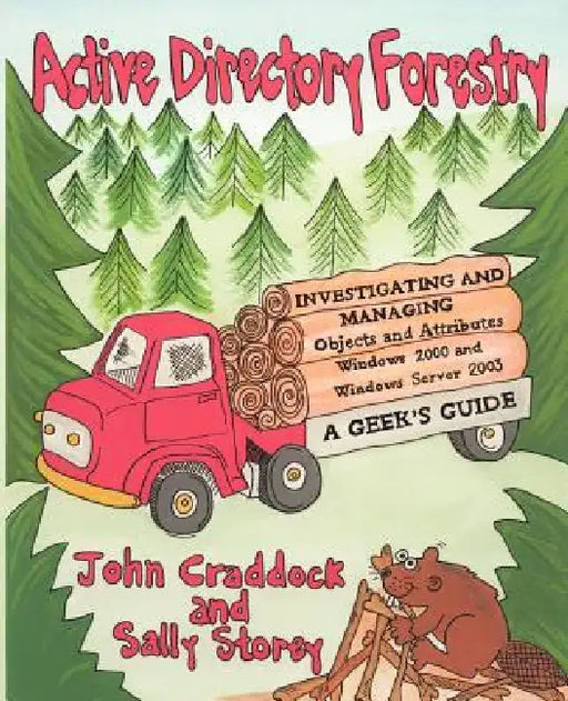 Active Directory Forestry, Investigating and Managing Objects and Attributes for Windows 2000 and Windows Server 2003 by John P. Craddock, Sally Storey