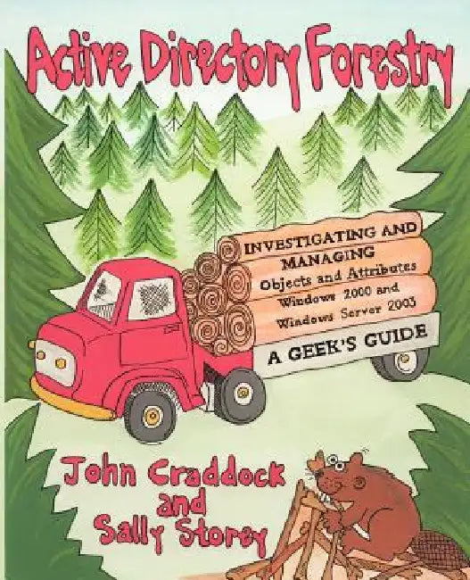 Active Directory Forestry, Investigating and Managing Objects and Attributes for Windows 2000 and Windows Server 2003 by John P. Craddock, Sally Storey
