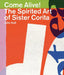 Come Alive!: The Spirited Art of Sister Corita by Sister Corita Kent