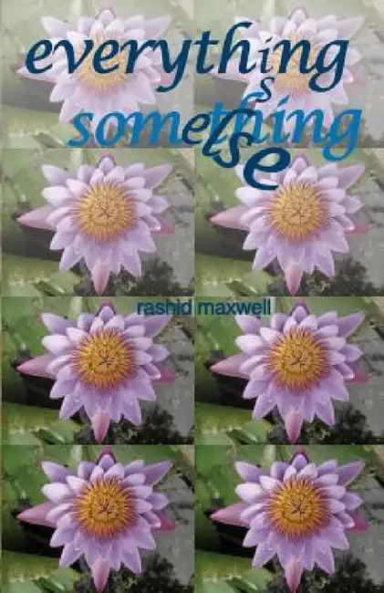 Everything Is Something Else by Rashid Maxwell