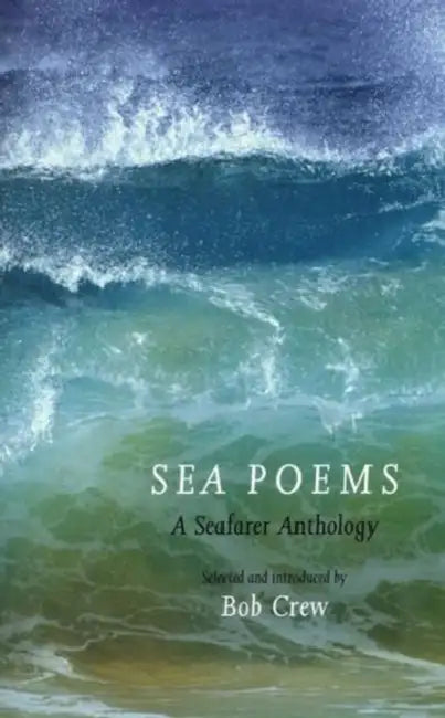 Sea Poems: A Seafarer Anthology by Bob Crew