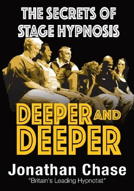 Deeper and Deeper: the secrets of stage hypnosis by Jonathan Chase