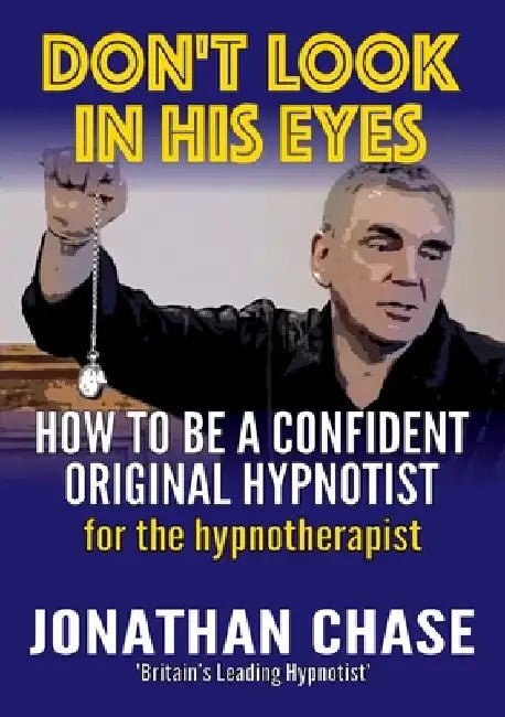 Don't Look in His Eyes: How To Be A Confident Original Hypnotist by Jonathan Chase