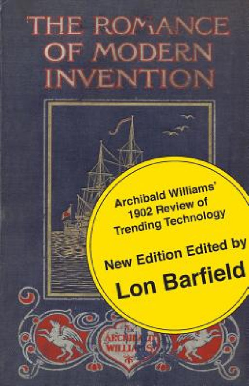 The Romance of Modern Invention; Trending Technology in 1902 by Archibald Williams, Lon Barfield