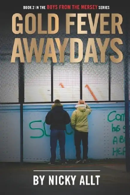 Gold Fever Awaydays: Boys from the Mersey 2 by Nicky Allt