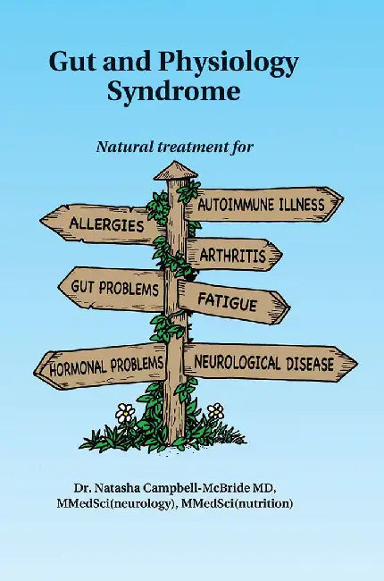 Gut and Physiology Syndrome: Natural Treatment for Allergies, Autoimmune Illness, Arthritis, Gut Problems, Fatigue, Hormonal Problems, Neurological by Natasha Campbell-McBride M. D.
