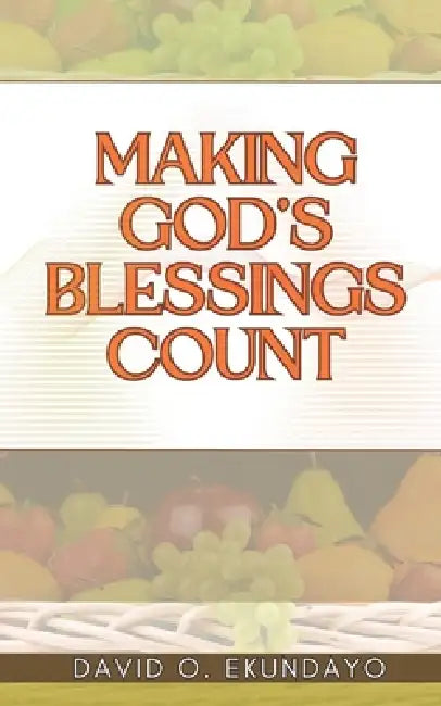 Making God's Blessings Count by David Olalekan Ekundayo N/A