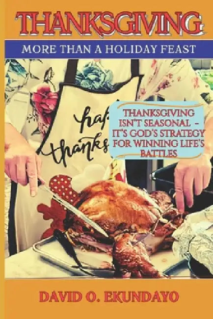 Thanksgiving: More Than A Holiday Feast by Ekundayo, David Olalekan