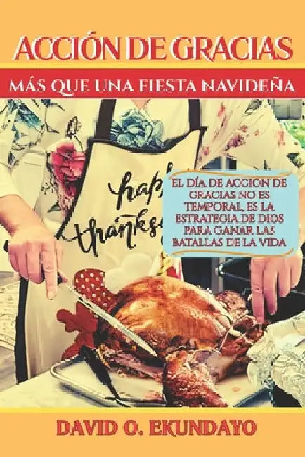 Acción de Gracias: Más Que Una Fiesta Navideña by Ekundayo, David