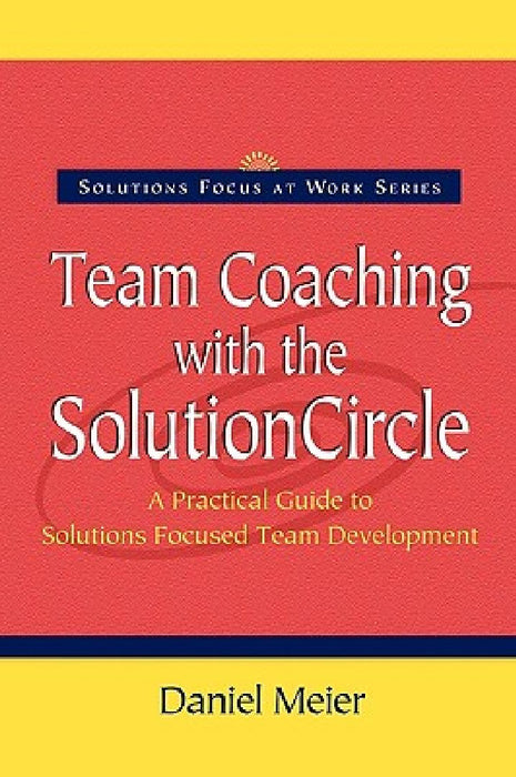 Team Coaching with the Solution Circle  by Daniel Meier