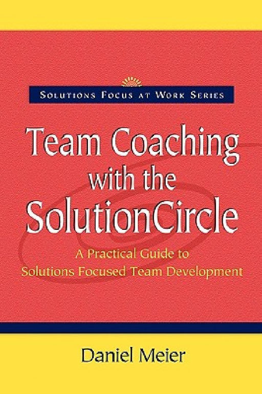 Team Coaching with the Solution Circle  by Daniel Meier