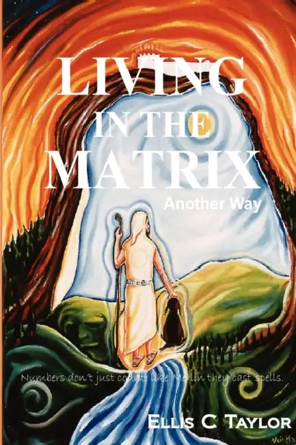 Living in the Matrix by Ellis C. Taylor