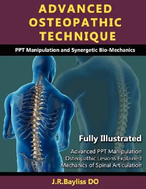 Advanced Osteopathic Technique - Ppt Manipulation and Synergetic Bio-Mechanics by John Richard Bayliss