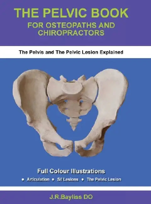 The Pelvic Book for Osteopaths and Chiropractors by John R. Bayliss
