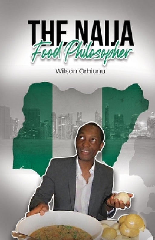 The Naija Food Philosopher by Wilson Orhiunu