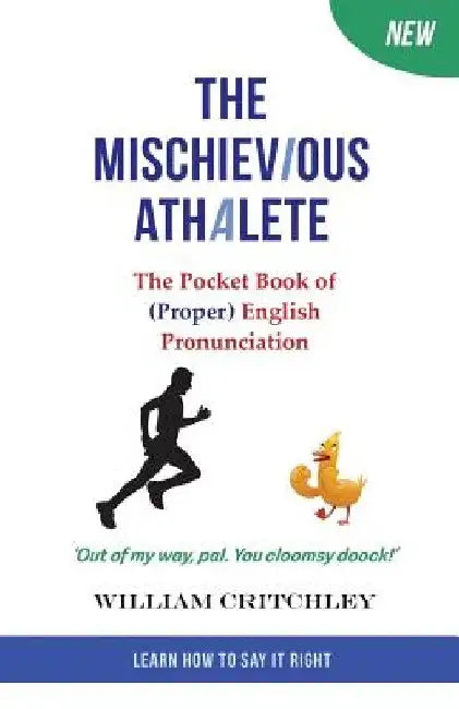 The Mischievious Athalete: The Pocket Book of (Proper) English Pronunciation by William Critchley