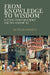 From Knowledge to Wisdom: A Revolution for Science and the Humanities by Nicholas Maxwell