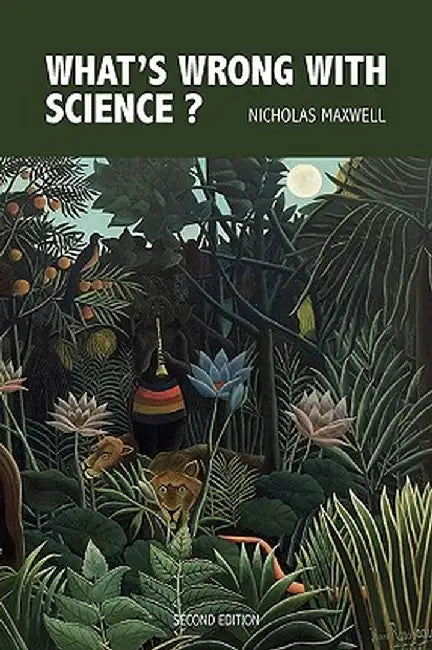 What's Wrong with Science? Towards a People's Rational Science of Delight and Compassion by Maxwell, Nicholas