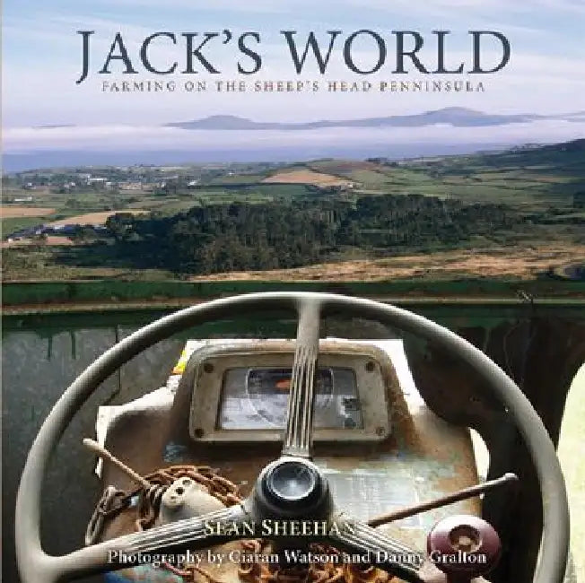 Jack's World: Farming on the Sheep's Head Peninsula, 1920-2003 by Sean Sheehan