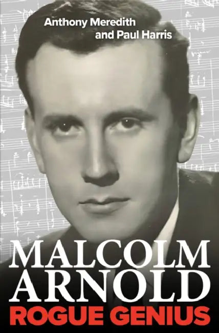 Malcolm Arnold: Rogue Genius by Paul Harris