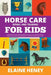 Horse Care, Riding & Training for Kids age 6 to 11 - A kids guide to horse riding, equestrian training, care, safety, grooming, breeds, horse ownershi by Elaine Heney