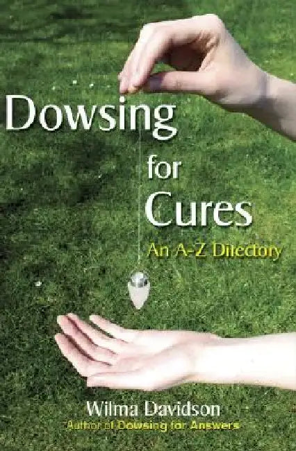 Dowsing for Cures: An A-Z Directory by Wilma Davidson