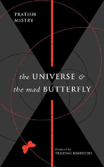 The Universe and the Mad Butterfly by Pratish N. Mistry, Shilpashree Balaram, Tenzing Rinpoche