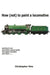 How (not) to Paint a Locomotive by Christopher Vine