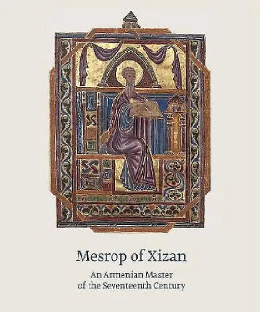 Mesrop of Xizan: An Armenian Master of the Seventeenth Century by Mikayel Arakelyan