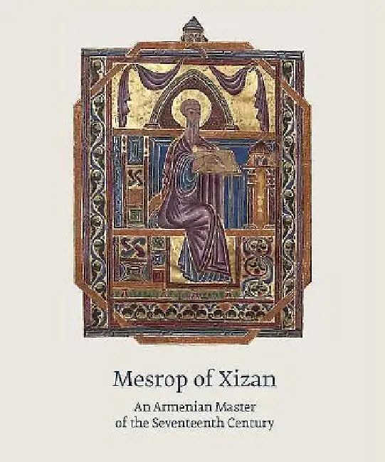 Mesrop of Xizan: An Armenian Master of the Seventeenth Century by Mikayel Arakelyan