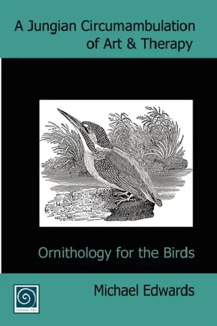 A Jungian Circumambulation of Art & Therapy: Ornithology for the Birds by Michael Edwards