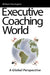 Executive Coaching World: A Global Perspective by William Pennington